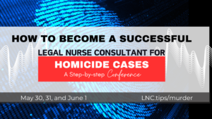 How to Become a Successful Legal Nurse Consultant for Homicide Cases