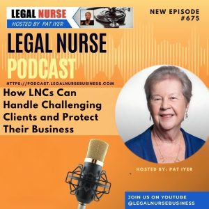 675 – How Legal Nurse Consultants Can Handle Challenging Clients and Protect Their Business – Pat Iyer