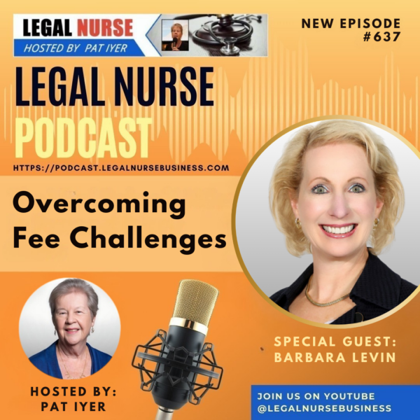 637 - Overcoming Fee Challenges: A Guide for Legal Nurse Consultants - Pat Iyer and Barbara Levin